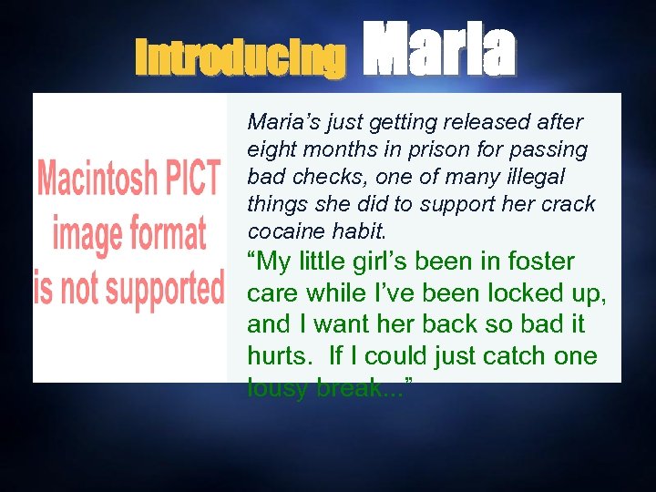 Introducing Maria’s just getting released after eight months in prison for passing bad checks,