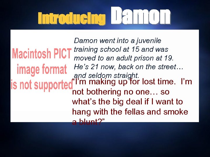 Introducing Damon went into a juvenile training school at 15 and was moved to