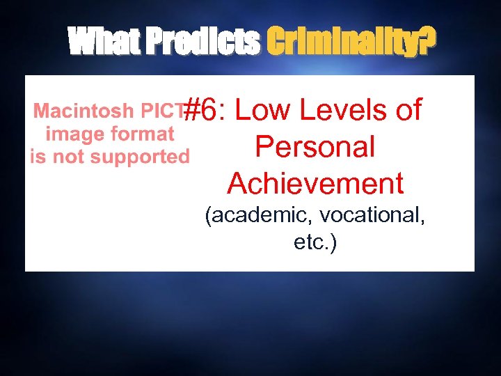 What Predicts Criminality? #6: Low Levels of Personal Achievement (academic, vocational, etc. ) 