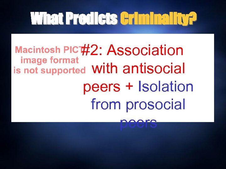 What Predicts Criminality? #2: Association with antisocial peers + Isolation from prosocial peers 