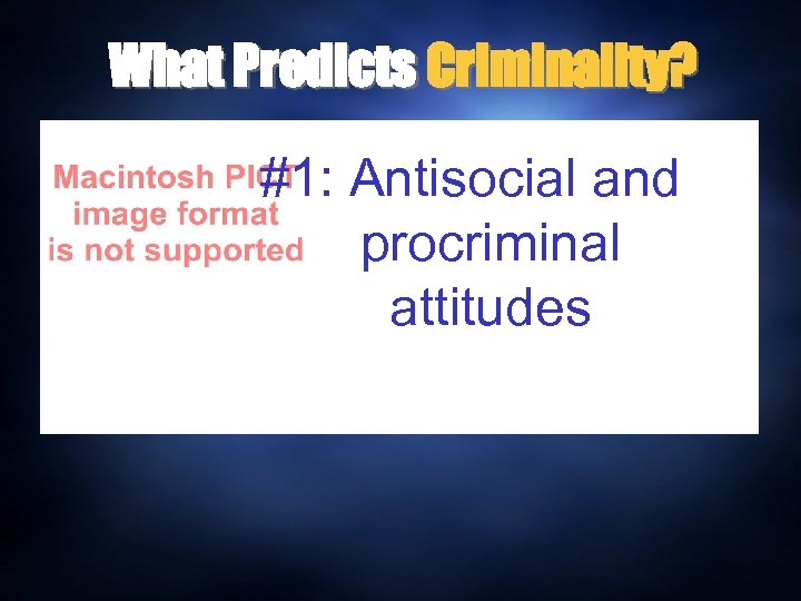 What Predicts Criminality? #1: Antisocial and procriminal attitudes 