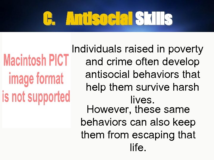 C. Antisocial Skills Individuals raised in poverty and crime often develop antisocial behaviors that