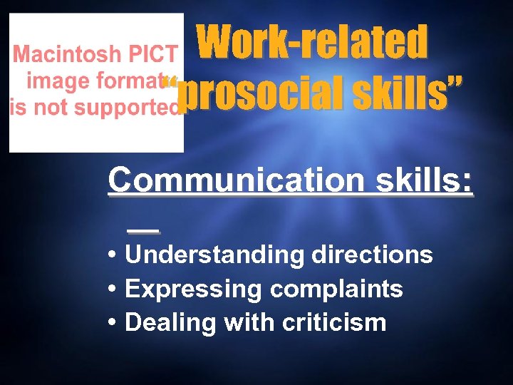 Work-related “prosocial skills” Communication skills: • Understanding directions • Expressing complaints • Dealing with