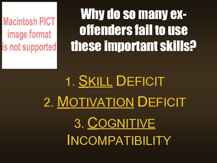 Why do so many exoffenders fail to use these important skills? 1. SKILL DEFICIT