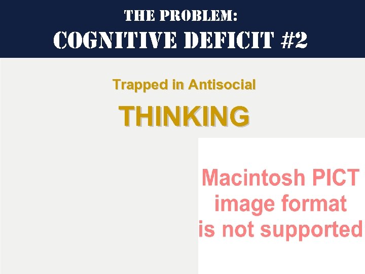 the Pro. Blem: cognitive de. Ficit #2 Trapped in Antisocial THINKING 