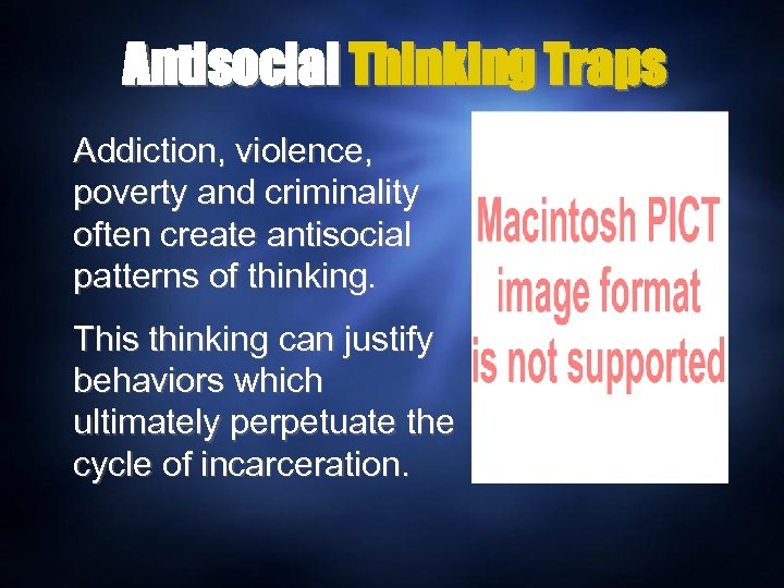 Antisocial Thinking Traps Addiction, violence, poverty and criminality often create antisocial patterns of thinking.