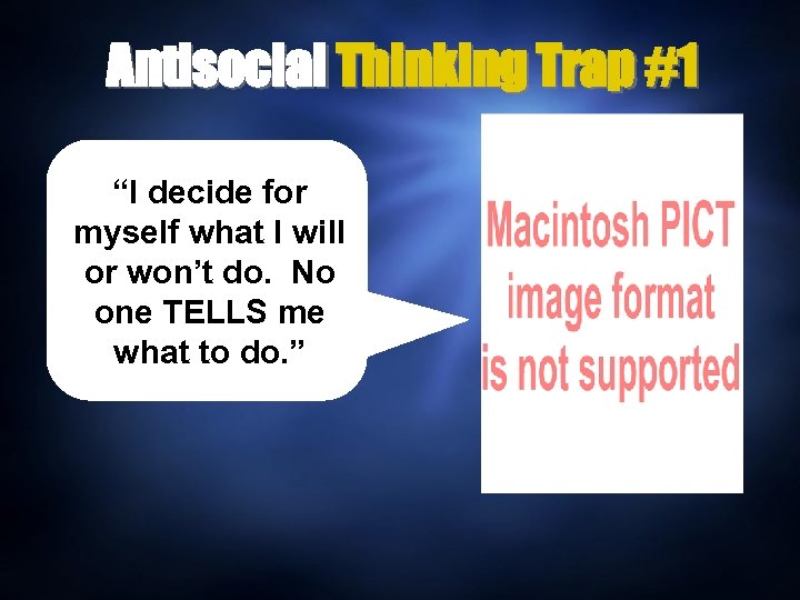 Antisocial Thinking Trap #1 “I decide for myself what I will or won’t do.