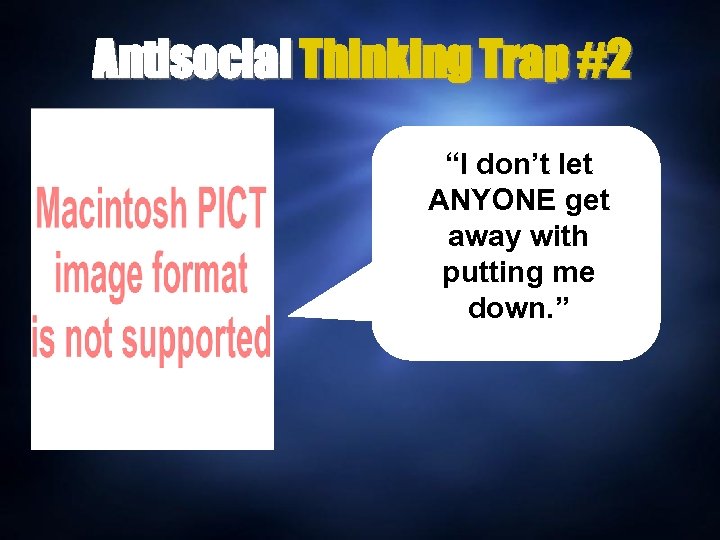 Antisocial Thinking Trap #2 “I don’t let ANYONE get away with putting me down.