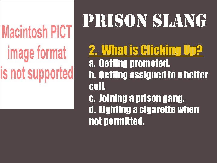 Prison slang 2. What is Clicking Up? a. Getting promoted. b. Getting assigned to