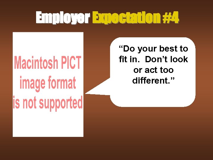 Employer Expectation #4 “Do your best to fit in. Don’t look or act too