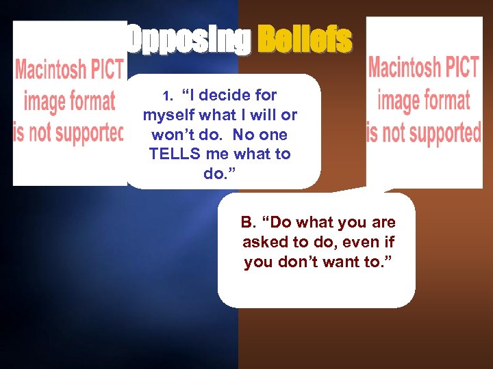 Opposing Beliefs “I decide for myself what I will or won’t do. No one