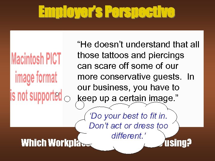 Employer’s Perspective “He doesn’t understand that all those tattoos and piercings can scare off