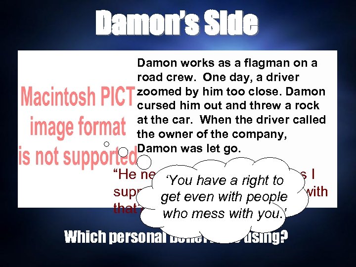 Damon’s Side Damon works as a flagman on a road crew. One day, a