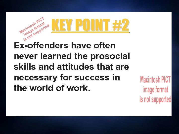 KEY POINT #2 Ex-offenders have often never learned the prosocial skills and attitudes that