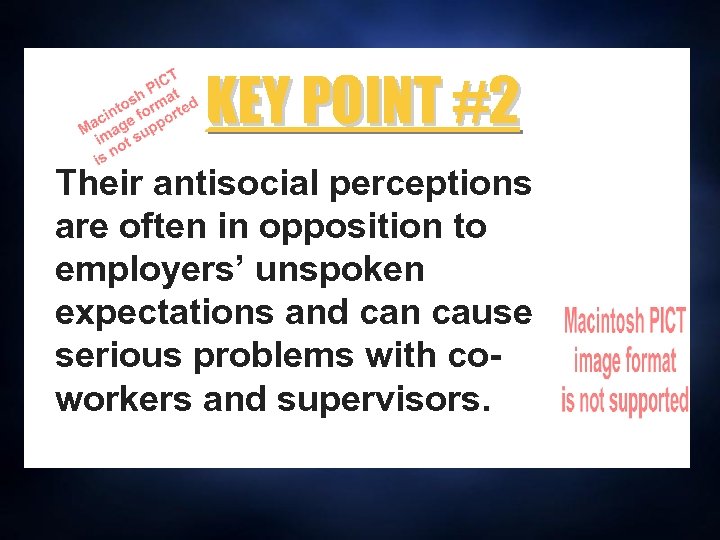 KEY POINT #2 Their antisocial perceptions are often in opposition to employers’ unspoken expectations