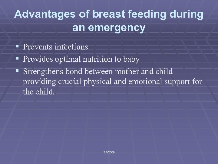 Advantages of breast feeding during an emergency § § § Prevents infections Provides optimal