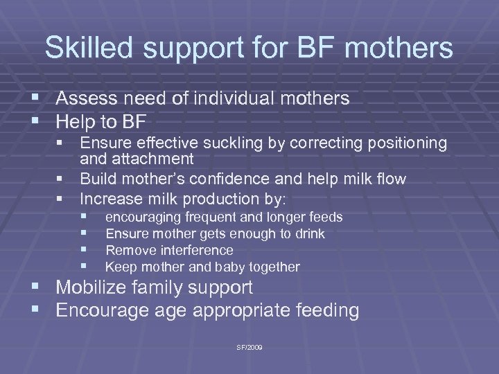 Skilled support for BF mothers § Assess need of individual mothers § Help to