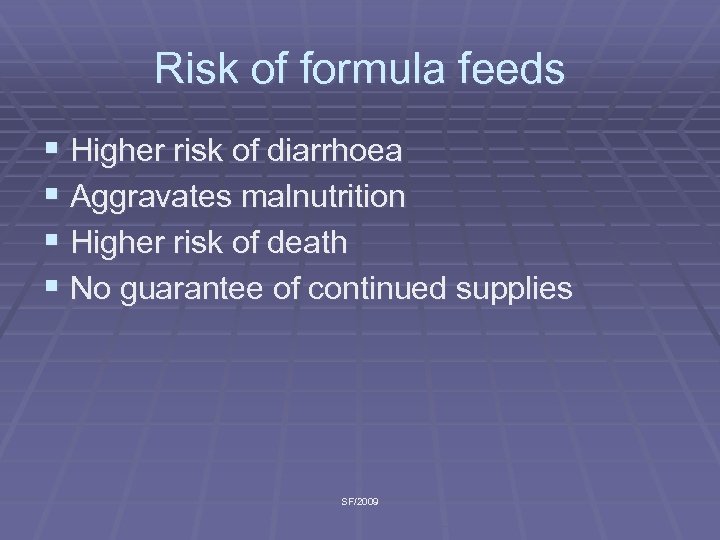 Risk of formula feeds § Higher risk of diarrhoea § Aggravates malnutrition § Higher