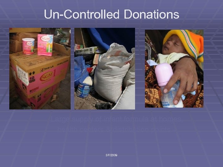 Un-Controlled Donations Large supply of infant formula at homes, health centers & distribution points