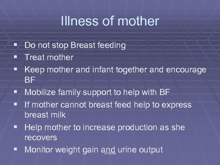 Illness of mother § Do not stop Breast feeding § Treat mother § Keep