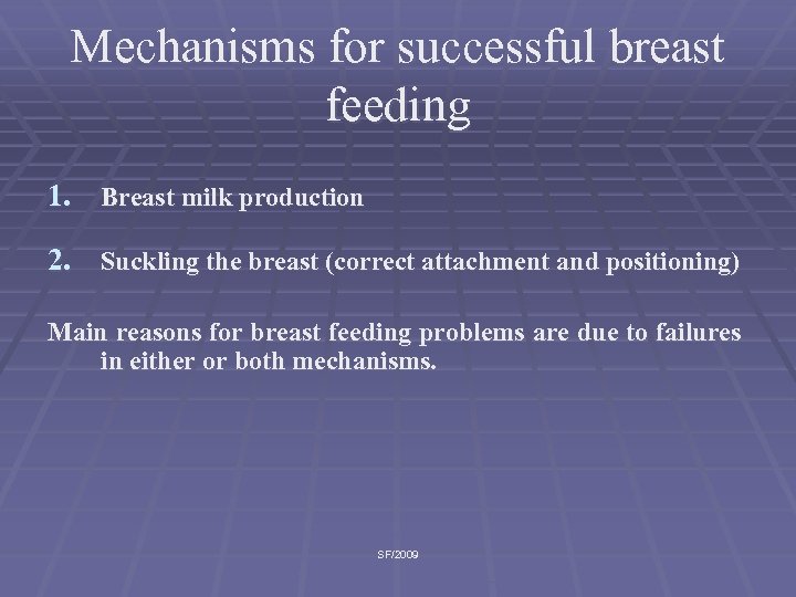Mechanisms for successful breast feeding 1. Breast milk production 2. Suckling the breast (correct
