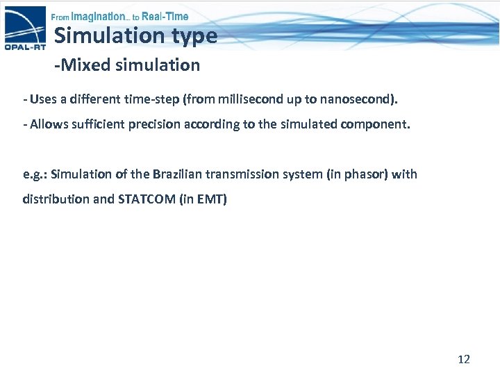Simulation type -Mixed simulation - Uses a different time-step (from millisecond up to nanosecond).