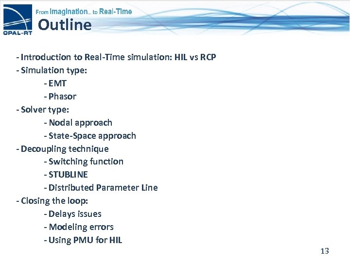 Outline - Introduction to Real-Time simulation: HIL vs RCP - Simulation type: - EMT