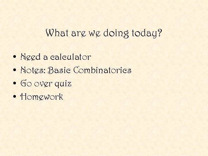 What are we doing today? • • Need a calculator Notes: Basic Combinatorics Go