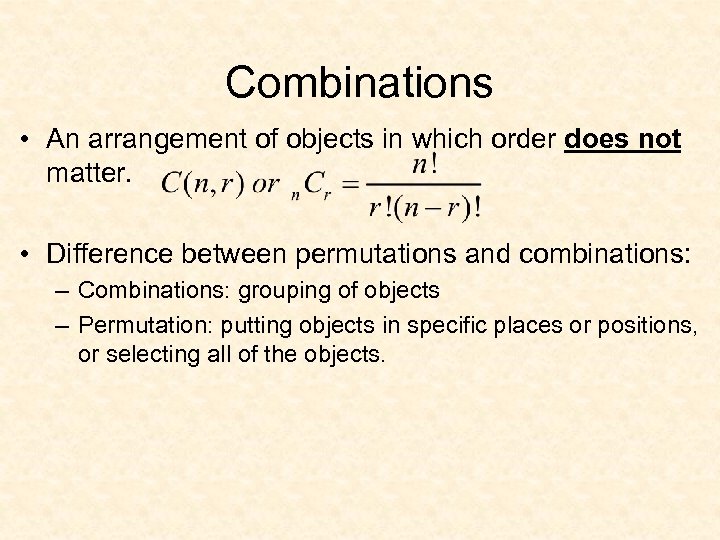 Combinations • An arrangement of objects in which order does not matter. • Difference