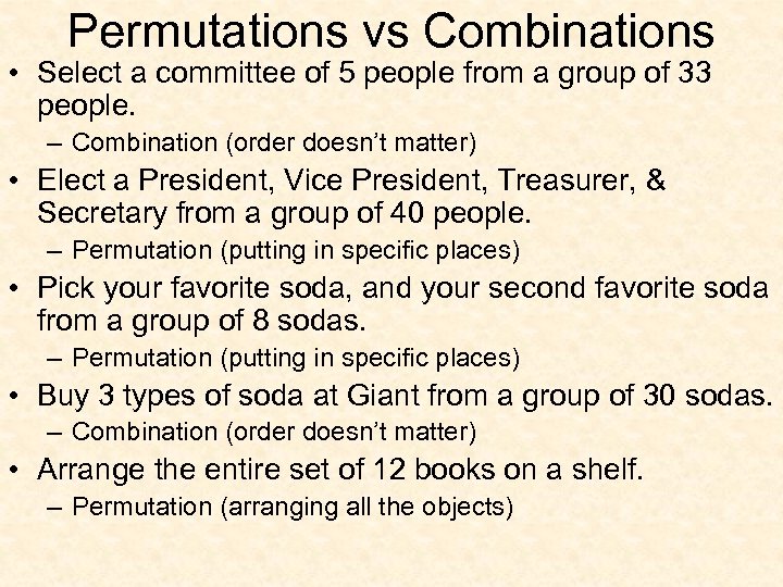 Permutations vs Combinations • Select a committee of 5 people from a group of