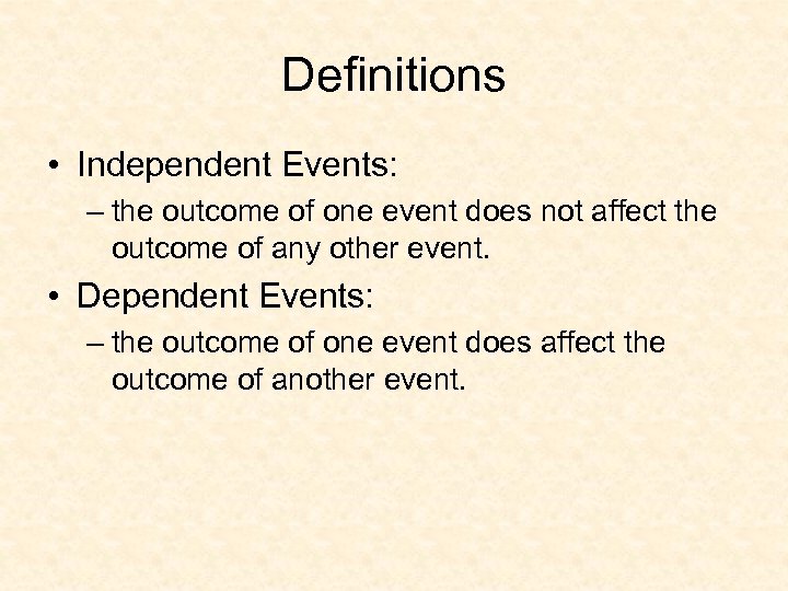 Definitions • Independent Events: – the outcome of one event does not affect the