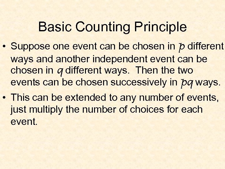 Basic Counting Principle • Suppose one event can be chosen in p different ways