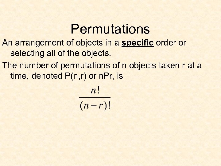 Permutations An arrangement of objects in a specific order or selecting all of the