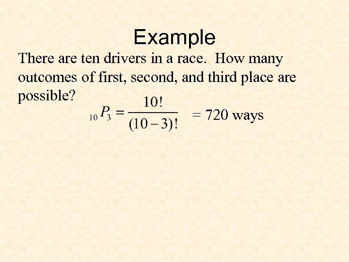 Example There are ten drivers in a race. How many outcomes of first, second,