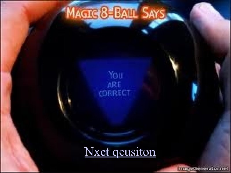 Nxet qeusiton 