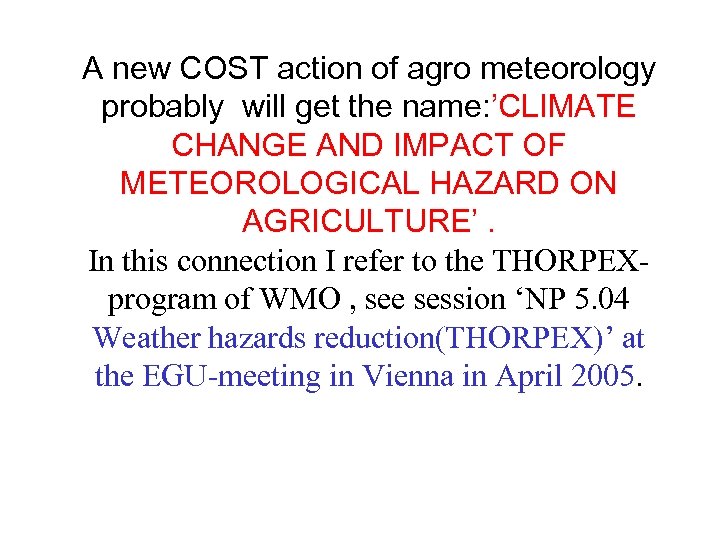 A new COST action of agro meteorology probably will get the name: ’CLIMATE CHANGE