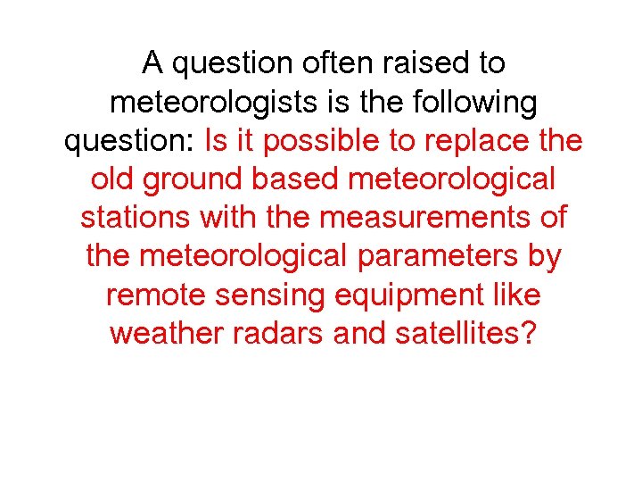 A question often raised to meteorologists is the following question: Is it possible to
