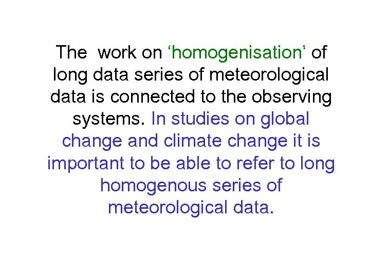 The work on ‘homogenisation’ of long data series of meteorological data is connected to
