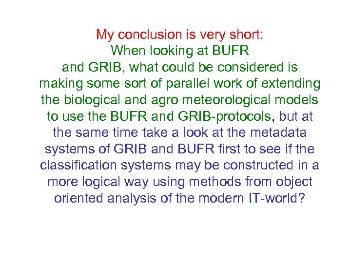 My conclusion is very short: When looking at BUFR and GRIB, what could be