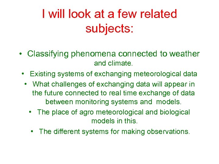 I will look at a few related subjects: • Classifying phenomena connected to weather