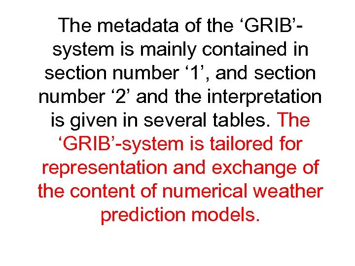 The metadata of the ‘GRIB’system is mainly contained in section number ‘ 1’, and