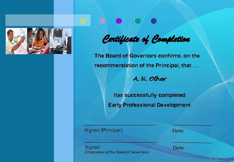 Certificate of Completion The Board of Governors confirms, on the recommendation of the Principal,