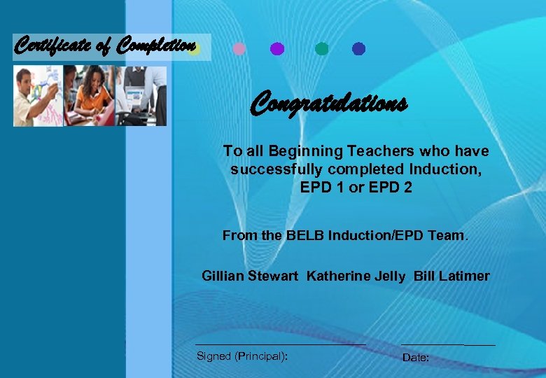 Certificate of Completion Congratulations To all Beginning Teachers who have successfully completed Induction, EPD