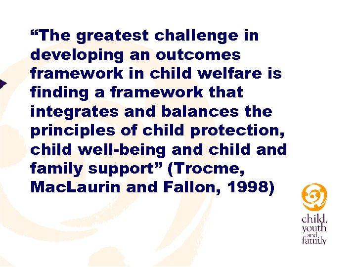 “The greatest challenge in developing an outcomes framework in child welfare is finding a