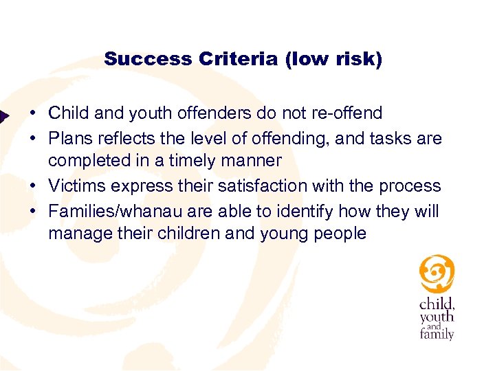 Success Criteria (low risk) • Child and youth offenders do not re-offend • Plans
