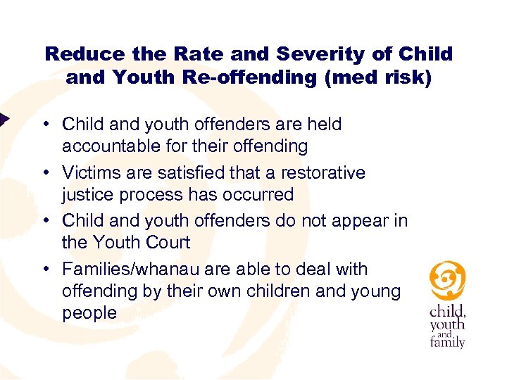 Reduce the Rate and Severity of Child and Youth Re-offending (med risk) • Child