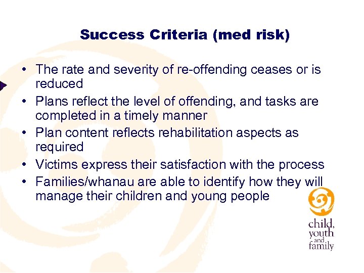 Success Criteria (med risk) • The rate and severity of re-offending ceases or is