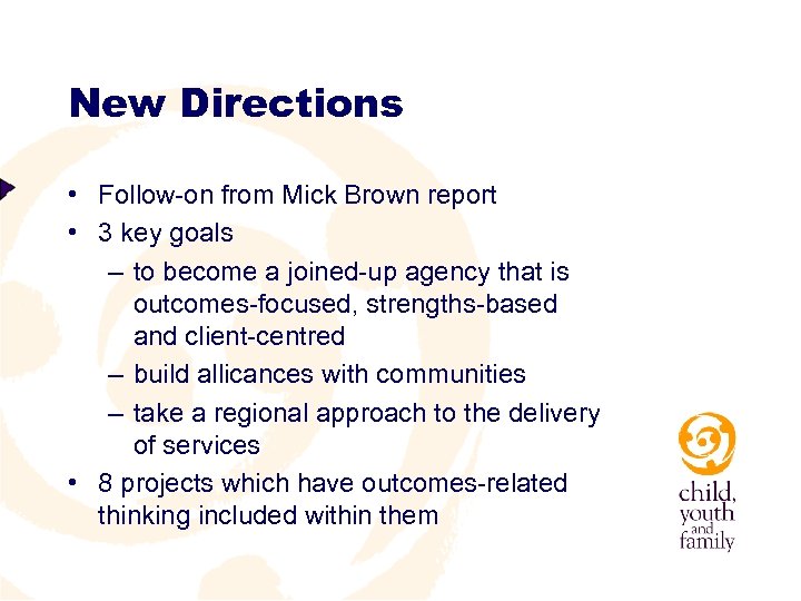New Directions • Follow-on from Mick Brown report • 3 key goals – to
