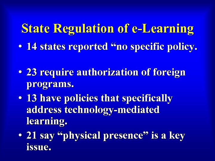 State Regulation of e-Learning • 14 states reported “no specific policy. • 23 require