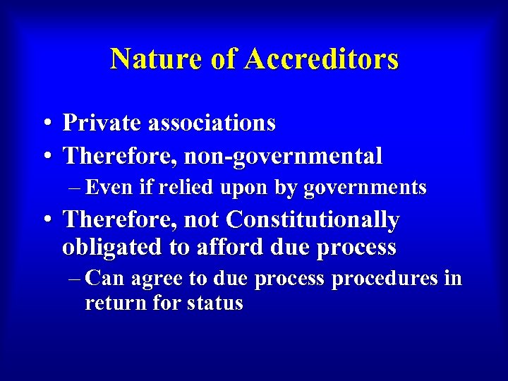 Nature of Accreditors • Private associations • Therefore, non-governmental – Even if relied upon